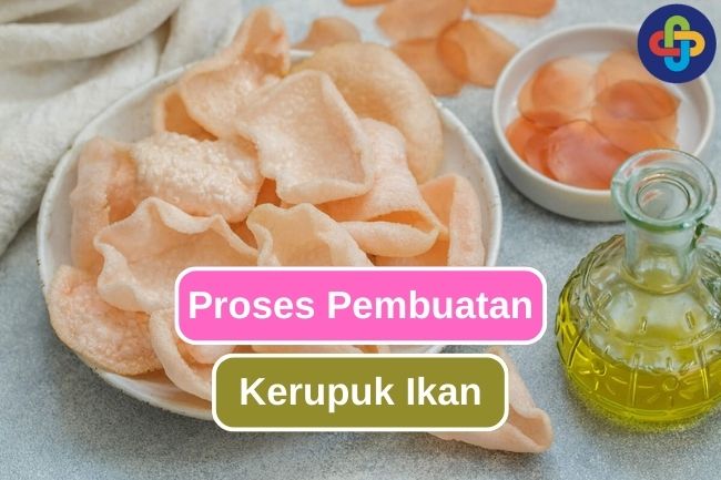 Ketahui Proses Pembuatan Kerupuk Ikan